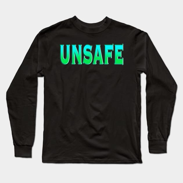 Unsafe Long Sleeve T-Shirt by IBMClothing